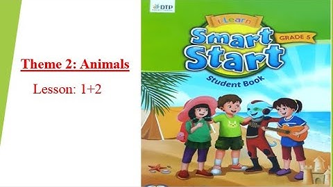 Smart Start 5-Theme 2: Animals -Lesson 1+2 -[học tiếng anh 345]