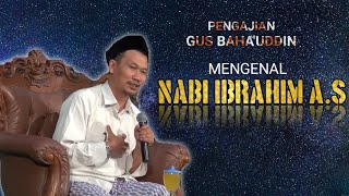 NGAJI GUS BAHA - MENGENAL KISAH NABI IBRAHIM A.S