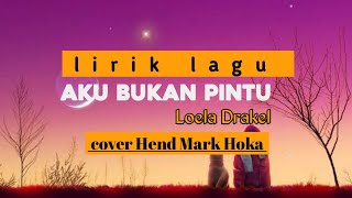 AKU BUKAN PINTU || Cipt. Loela Drakel cover HendMarkHoka (lirik)