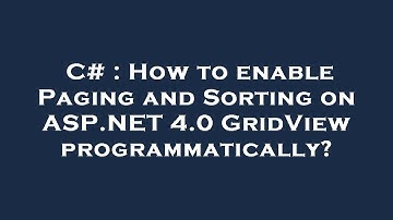 C# : How to enable Paging and Sorting on ASP.NET 4.0 GridView programmatically?