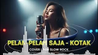 KOTAK   PELAN PELAN SAJA   COVER SLOW ROCK VERSION