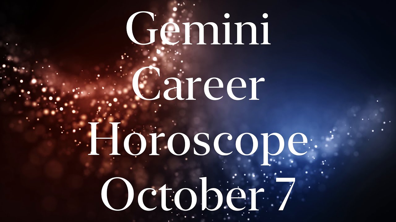 Gemini Career Horoscope October 7 2020 Gemini Horoscope for Today