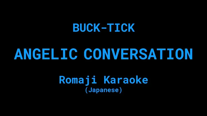 [KARAOKE] BUCK-TICK - ANGELIC CONVERSATION (romaji)
