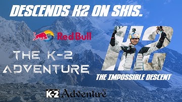 Descends K2 On Skis : The K2 Expedition – ski film  | Red Bull  |  The K-2 Adventure