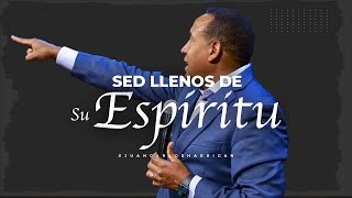 Sed Llenos de Su Espíritu | Pastor Juan Carlos Harrigan