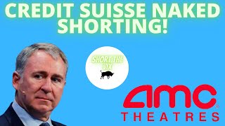 AMC STOCK: CREDIT SUISSE NAKED SHORTING! - BRACE YOURSELVES! - (Amc Stock Analysis)