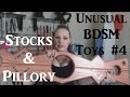 Kinky Stocks & Pillories - Unusual BDSM Toys Ep#4 Kinky Stocks & Pillories - Unusual BDSM Toys Ep#4