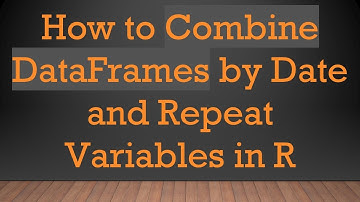 How to Combine DataFrames by Date and Repeat Variables in R