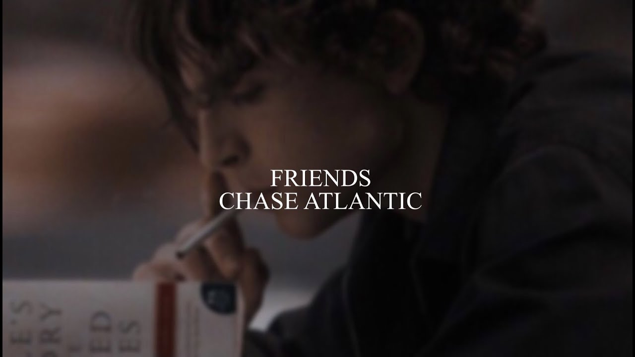 Friends чейз атлантик. Friends Chase Atlantic текст. Трек Chase Atlantic Slow down. Slow down Chase Atlantic текст.