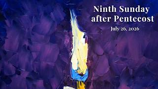 NINTH SUNDAY after Pentecost - July 26, 2026