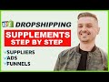 How To Start A Supplement Dropshipping Business! (Suppliers, Ads & Funnels!)