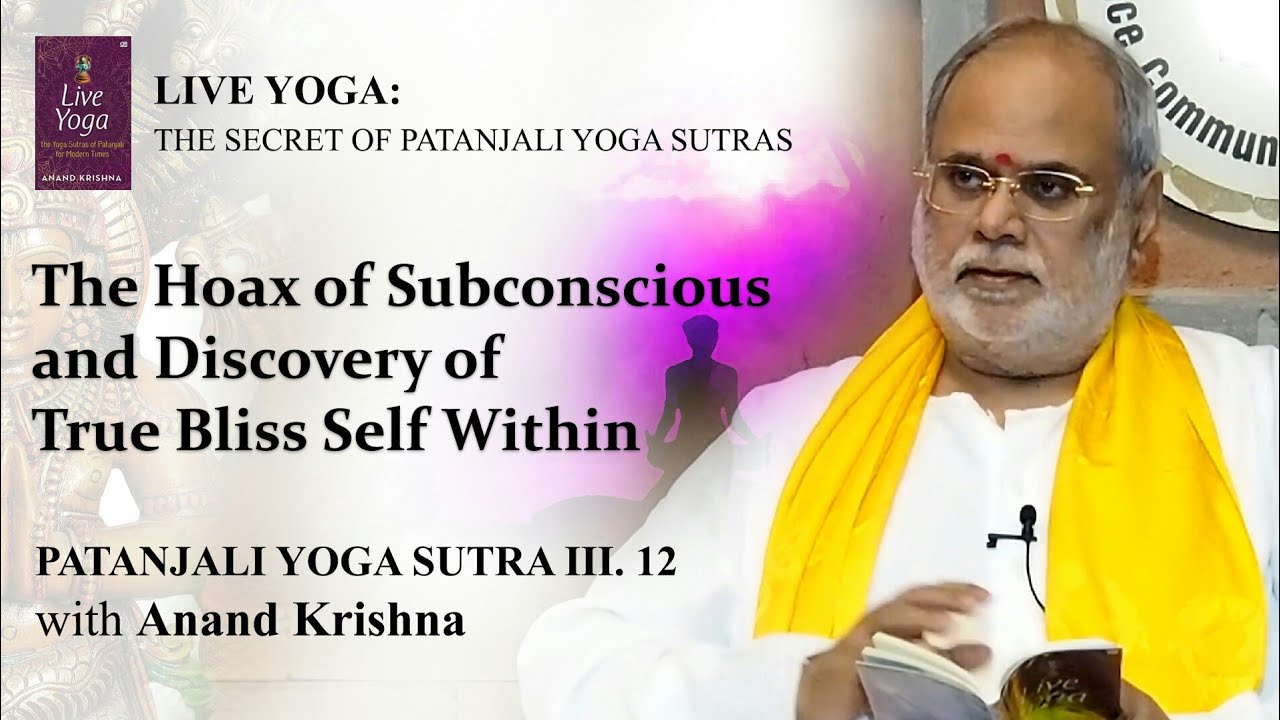 Patanjali Yoga Sutra 03.12: The Hoax of Consciousness and Discovery of True Bliss Self Within