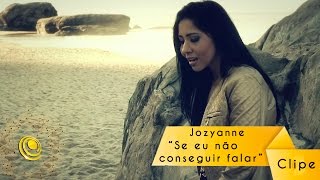 Video thumbnail of "Jozyanne - Se Eu não conseguir falar (Vídeo Oficial)"