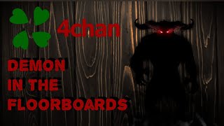 4Chan /X/ Stories - Demon In The Floorboards