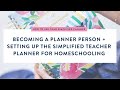 Becoming a Planner Person + Setting Up the Simplified Teacher Planner for Homeschooling