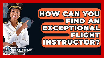 How Can You Find An Exceptional Flight Instructor? - Air Traffic Insider