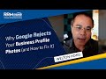 Why Google Rejects Your Business Profile Photos (and How to Fix It)