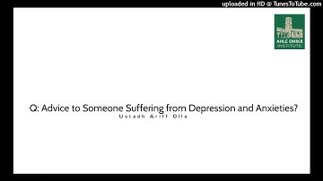 Q: Advice to Someone Suffering from Depression and Anxieties? Ustadh Ariff Olla