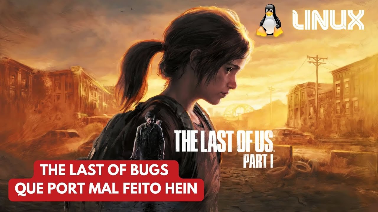 The Last of Us Part I no Linux - Notícias - Diolinux Plus