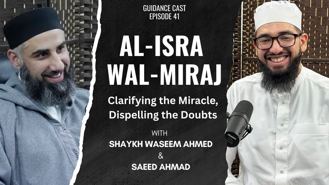 al-Isra wal-Miraj: Clarifying the Miracle, Dispelling the Doubts | Saeed Ahmad & Shaykh Waseem Ahmed