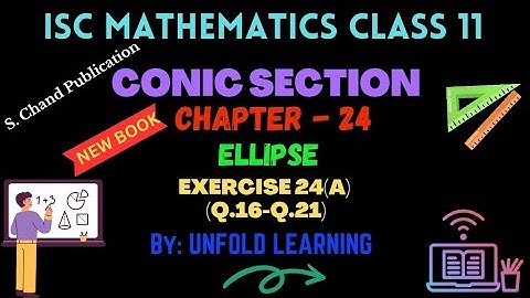 ISC Class 11 Maths || O P Malhotra || Conic Section || 24. Ellipse || Exercise 24 A @UNFOLDLEARNING
