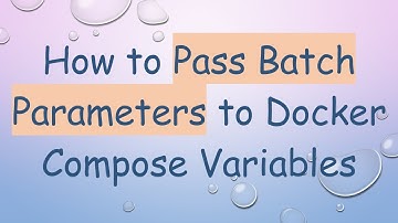How to Pass Batch Parameters to Docker Compose Variables