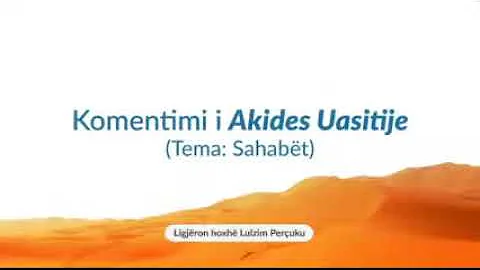 180) El Akide El Uasitije: Sahabët (Qëndrimi i Ehlus-Sunetit karshi mëkateve të sahabëve/2)