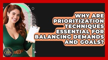 Why Are Prioritization Techniques Essential For Balancing Demands And Goals? - The Life Coach Expert