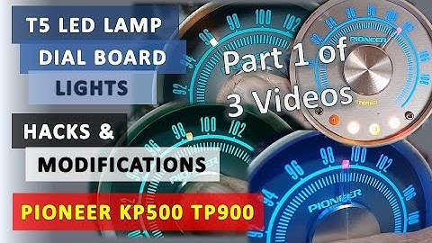 T5 LED LAMP PIONEER KP500 and TP900 DIAL BOARD HACKS & MODIFICATIONS│PART 1 OF 3 VIDEOS