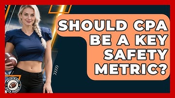 Should CPA Be A Key Safety Metric? - Gridiron Data Digest