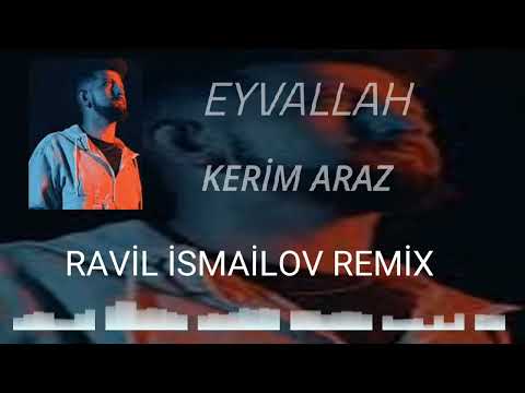 KERİM ARAZ - EYVALLAH (RAVİL İSMAİLOV REMİX) #kerimaraz #eyvallah #remix