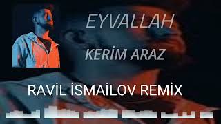 KERİM ARAZ - EYVALLAH (RAVİL İSMAİLOV REMİX) #kerimaraz #eyvallah #remix Resimi