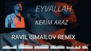 KERİM ARAZ - EYVALLAH (RAVİL İSMAİLOV REMİX) #kerimaraz #eyvallah #remix