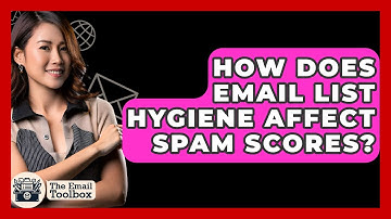How Does Email List Hygiene Affect Spam Scores? - TheEmailToolbox.com