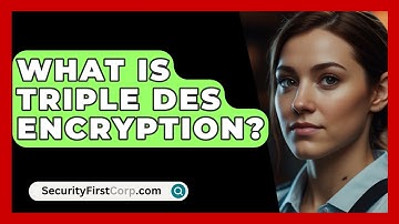 What Is Triple DES Encryption? - SecurityFirstCorp.com