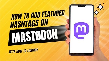 How To Add Featured Hashtags On Mastodon - Quick And Easy!