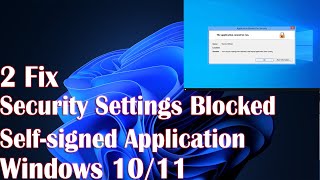 2 Fix Security Settings Blocked Self-signed Application in Windows 11