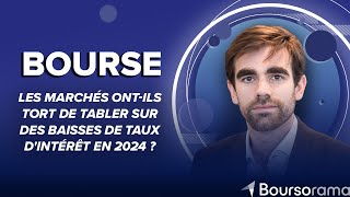 Les marchés ont-ils tort de tabler sur des baisses de taux d'intérêt en 2024 ?