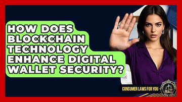 How Does Blockchain Technology Enhance Digital Wallet Security? - Consumer Laws For You