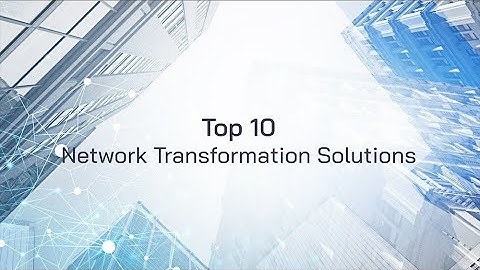 Top 10 Network Transformation Solutions