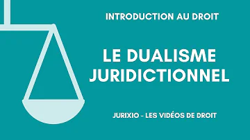 Qu'est-ce que le monisme juridictionnel ?