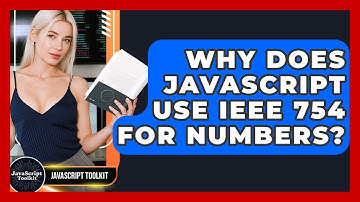 Why Does JavaScript Use IEEE 754 For Numbers? - JavaScript Toolkit