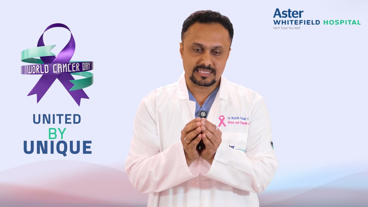 World Cancer Day | United by Unique – Personalised Cancer Care at Aster Whitefield | Dr. Rohit Kumar