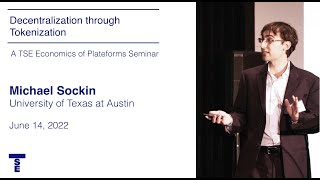 TSE Online Economics of Platform Seminar: Decentralization through Tokenization - Michael Sockin