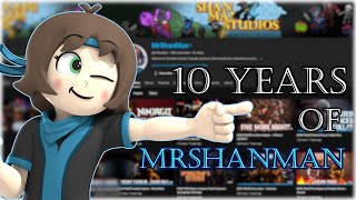 10 Years | A History of MrShanMan