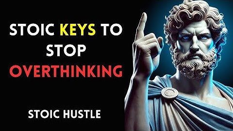 Master Your Mind : Stoic Keys to Stop Overthinking - Stoic Hustle