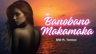 BNI - Banobano Makamaka (ft. Tonton)