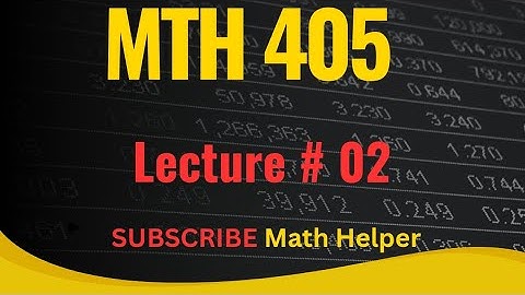 Mth 405 short lecture 02 / Mth 405 mid term short lecture 2
