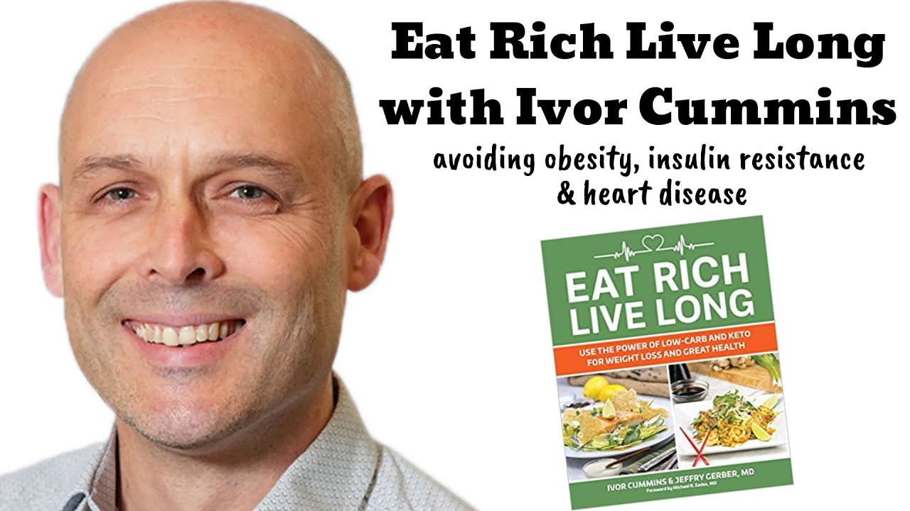 Eat Rich Live Long with Ivor Cummins - avoiding obesity, insulin