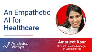An Empathetic AI for Healthcare | DataHour by Amarjeet Kaur